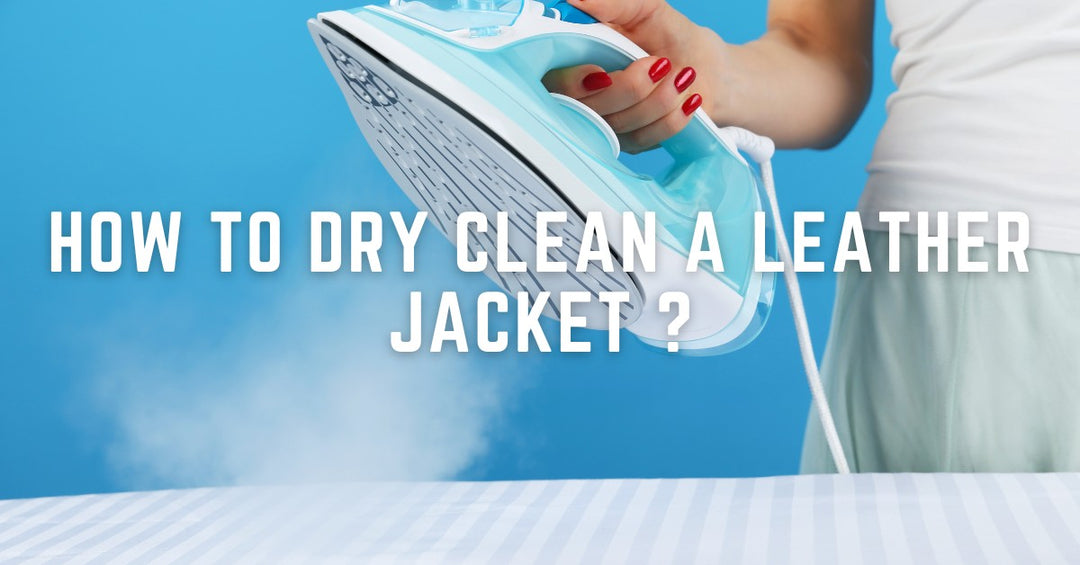 How to Dry Clean a Leather Jacket for Long-lasting Wear