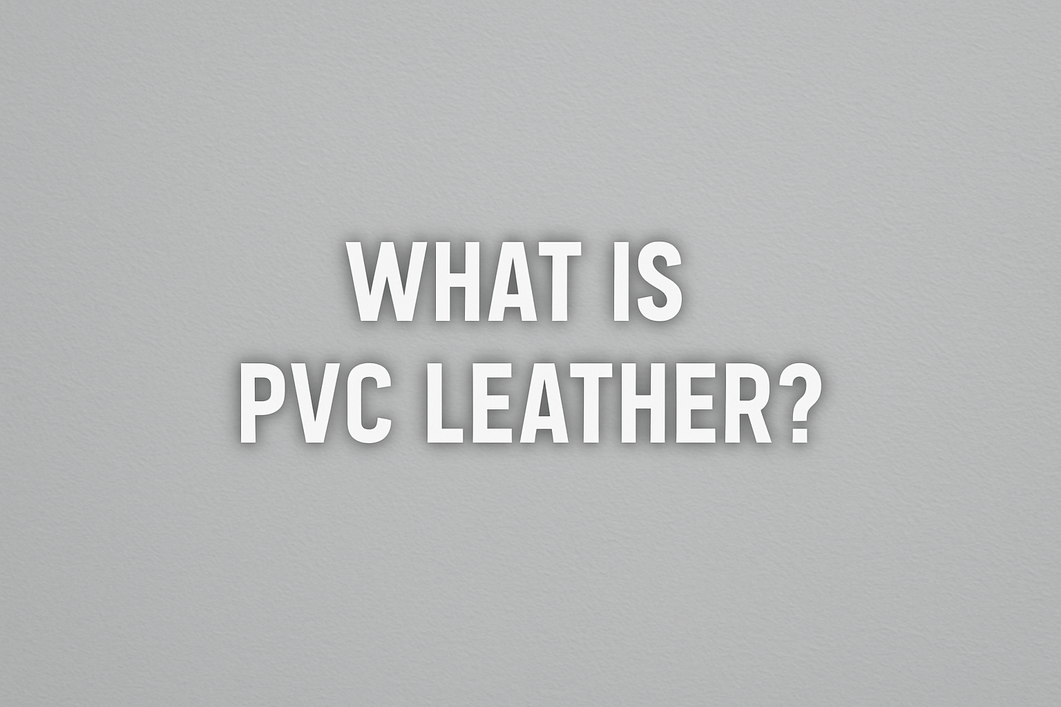 What Is PVC Leather